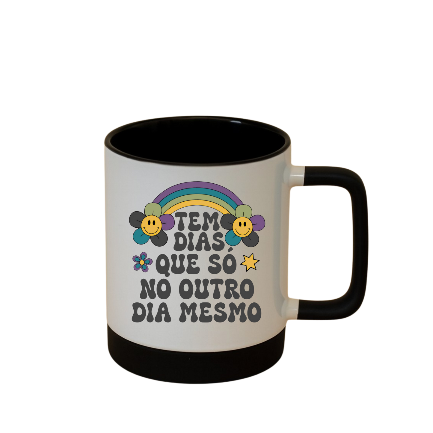 Caneca com Base de Silicone e Alça Emborrachada I Tem Dias Que Só No Outro