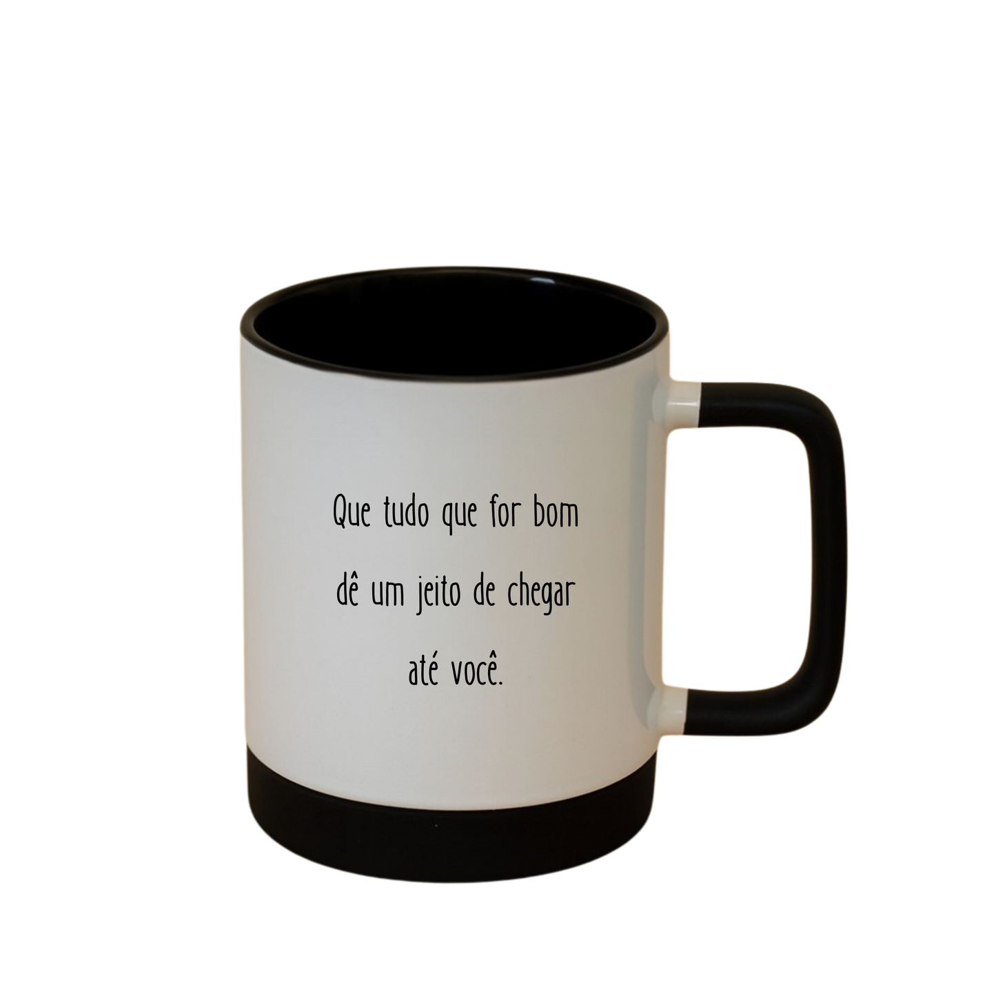 Caneca com Base de Silicone e Alça Emborrachada I Que tudo que for bom dê um jeito de chegar até você.