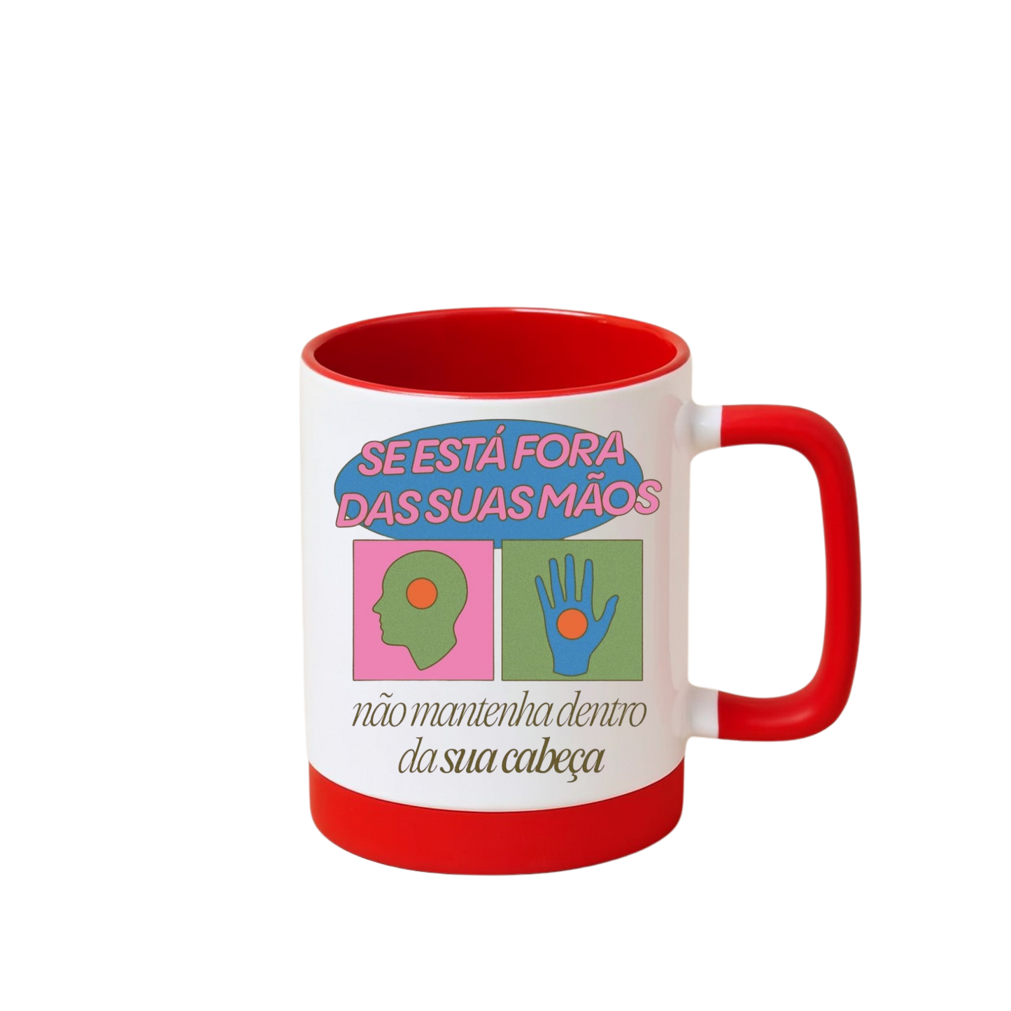 Caneca com Base de Silicone e Alça Emborrachada I Se está fora das suas mãos, não mantenha dentro da sua cabeça