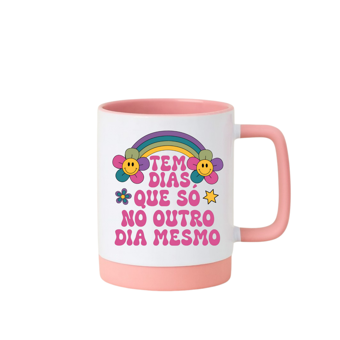 Caneca com Base de Silicone e Alça Emborrachada I Tem Dias Que Só No Outro