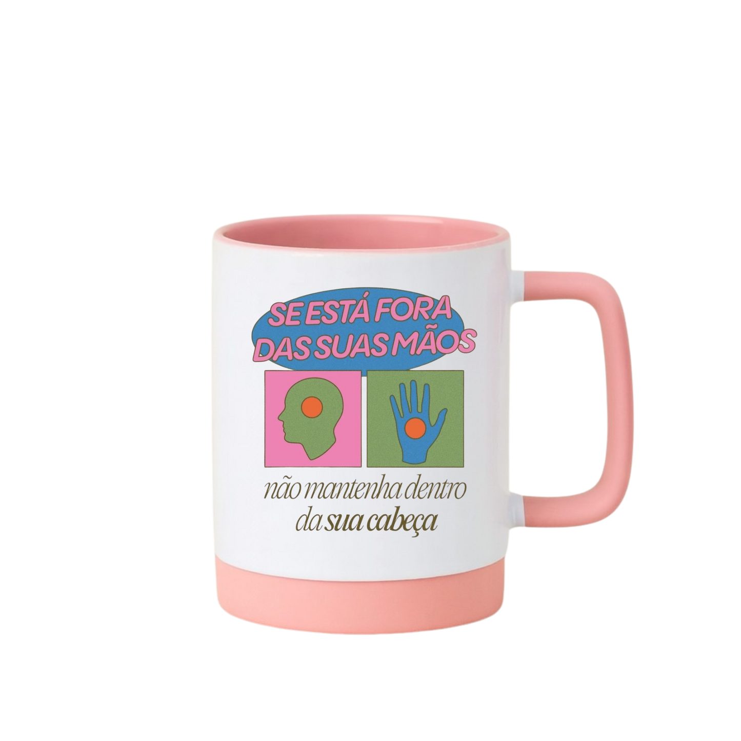Caneca com Base de Silicone e Alça Emborrachada I Se está fora das suas mãos, não mantenha dentro da sua cabeça