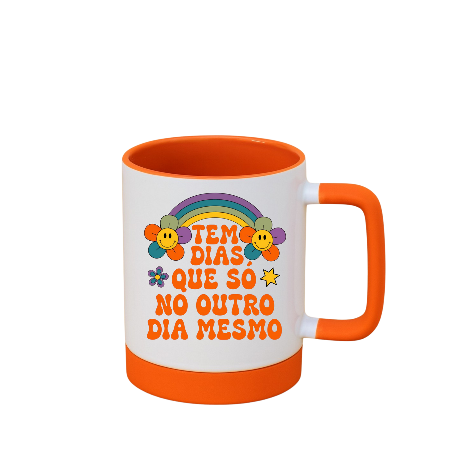 Caneca com Base de Silicone e Alça Emborrachada I Tem Dias Que Só No Outro