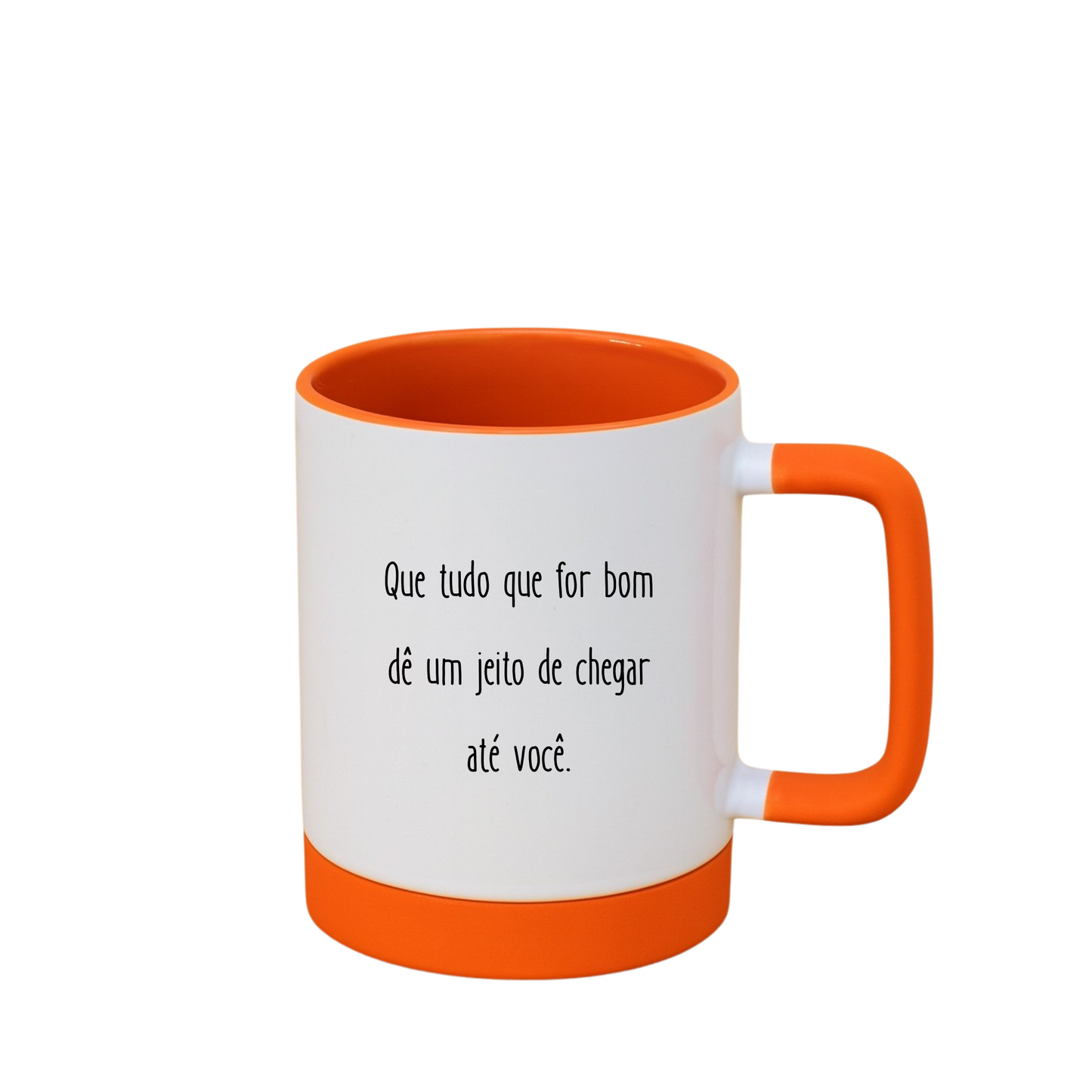 Caneca com Base de Silicone e Alça Emborrachada I Que tudo que for bom dê um jeito de chegar até você.