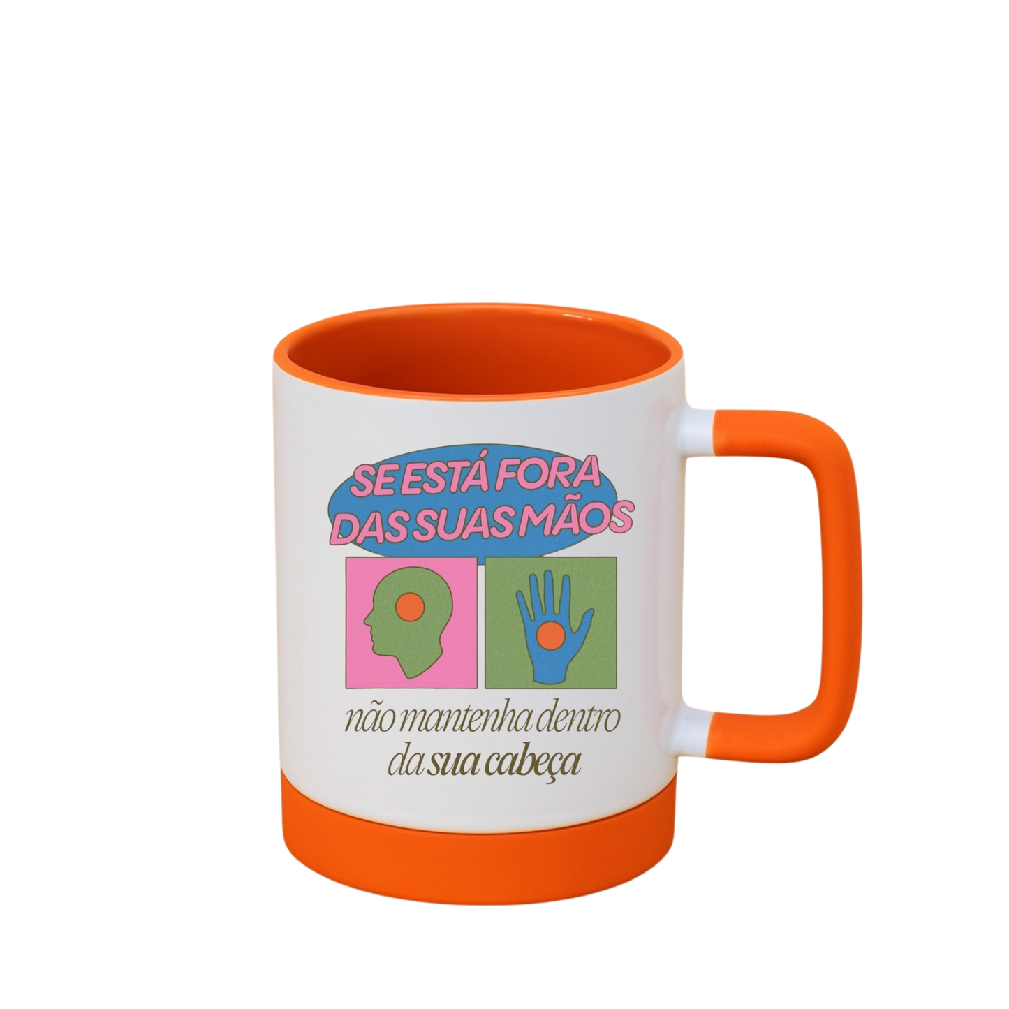 Caneca com Base de Silicone e Alça Emborrachada I Se está fora das suas mãos, não mantenha dentro da sua cabeça