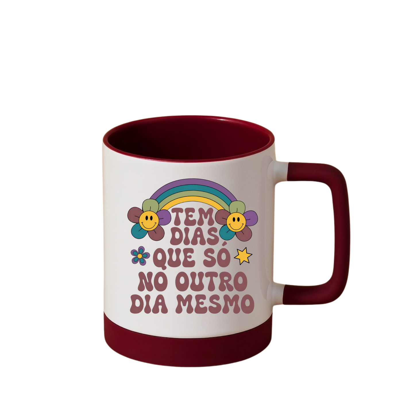 Caneca com Base de Silicone e Alça Emborrachada I Tem Dias Que Só No Outro
