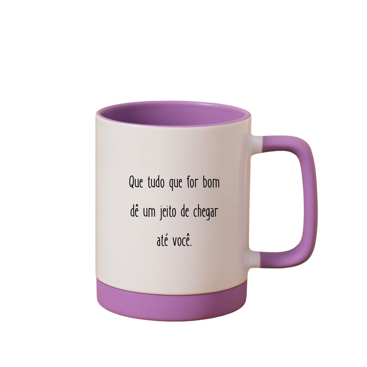 Caneca com Base de Silicone e Alça Emborrachada I Que tudo que for bom dê um jeito de chegar até você.