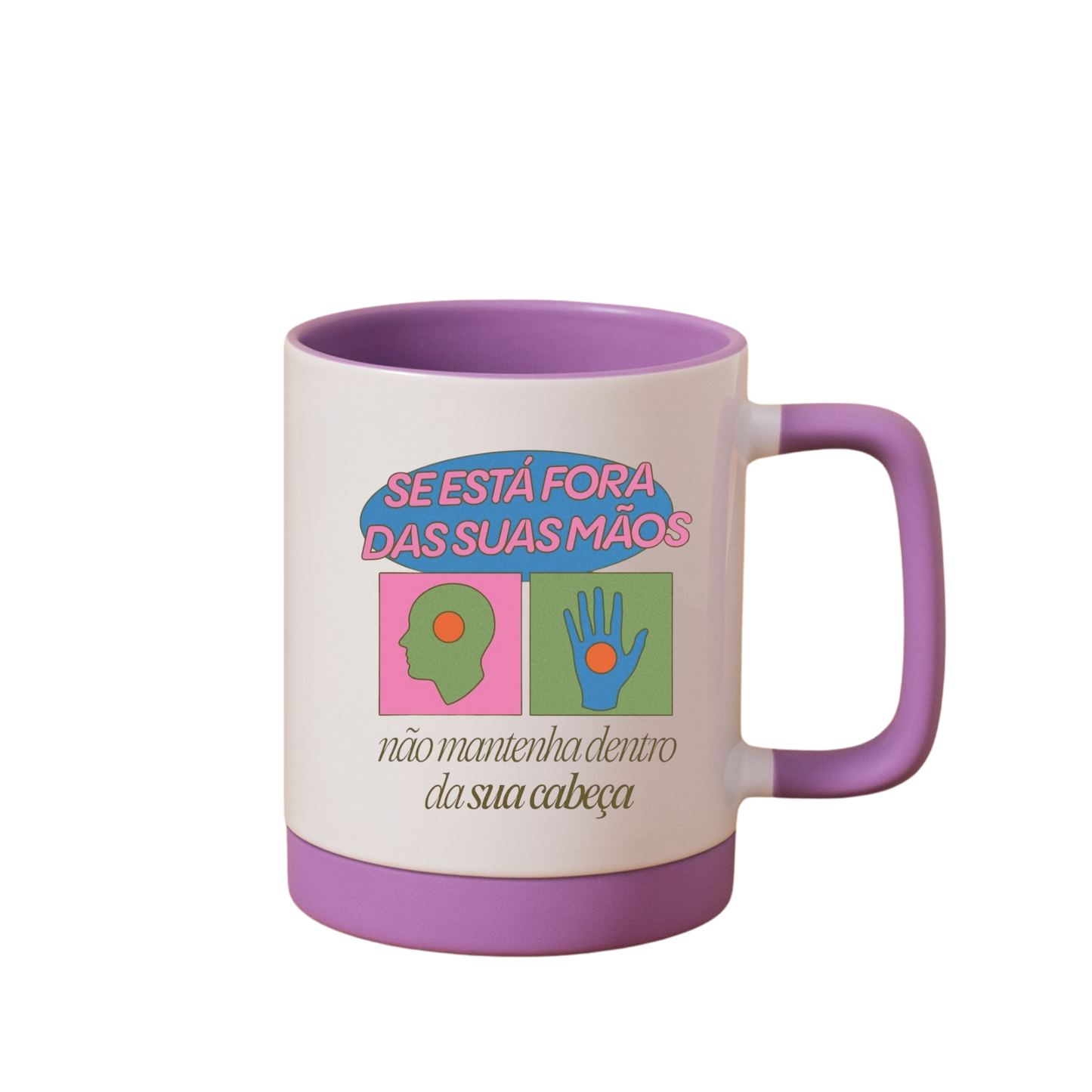 Caneca com Base de Silicone e Alça Emborrachada I Se está fora das suas mãos, não mantenha dentro da sua cabeça