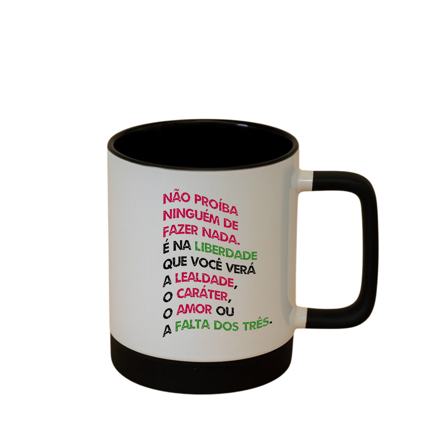 Caneca com Base de Silicone e Alça Emborrachada I Não proíba ninguém de fazer nada.