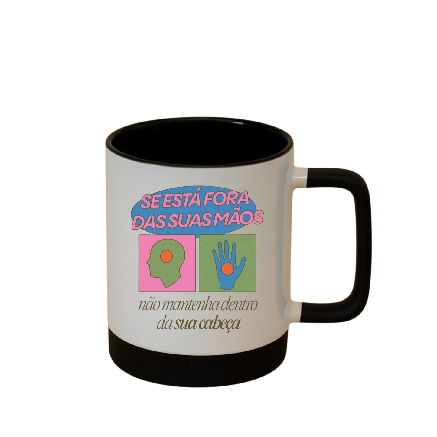 Caneca com Base de Silicone e Alça Emborrachada I Se está fora das suas mãos, não mantenha dentro da sua cabeça