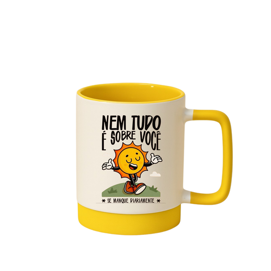 Caneca com Base de Silicone e Alça Emborrachada I Nem Tudo É Sobre Você