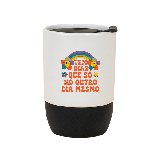 Copo Café Cerâmica l Tem Dias Que Só No Outro Mesmo