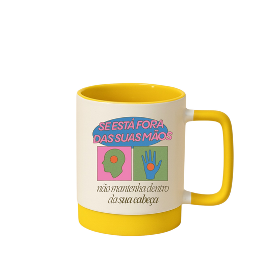 Caneca com Base de Silicone e Alça Emborrachada I Se está fora das suas mãos, não mantenha dentro da sua cabeça