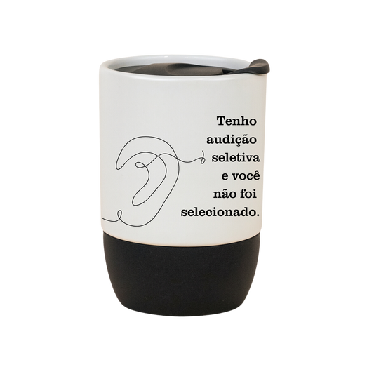 Copo Café Cerâmica Personalizada l Tenho Audição Seletiva e Você Não Foi Selecionado