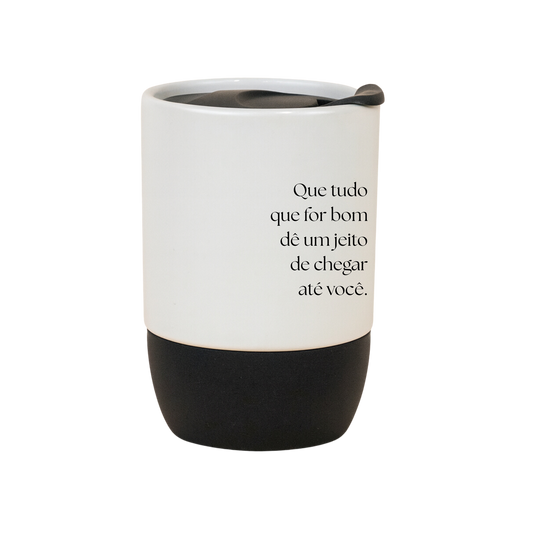 Copo Café Cerâmica l Que tudo que for bom dê um jeito de chegar até você.