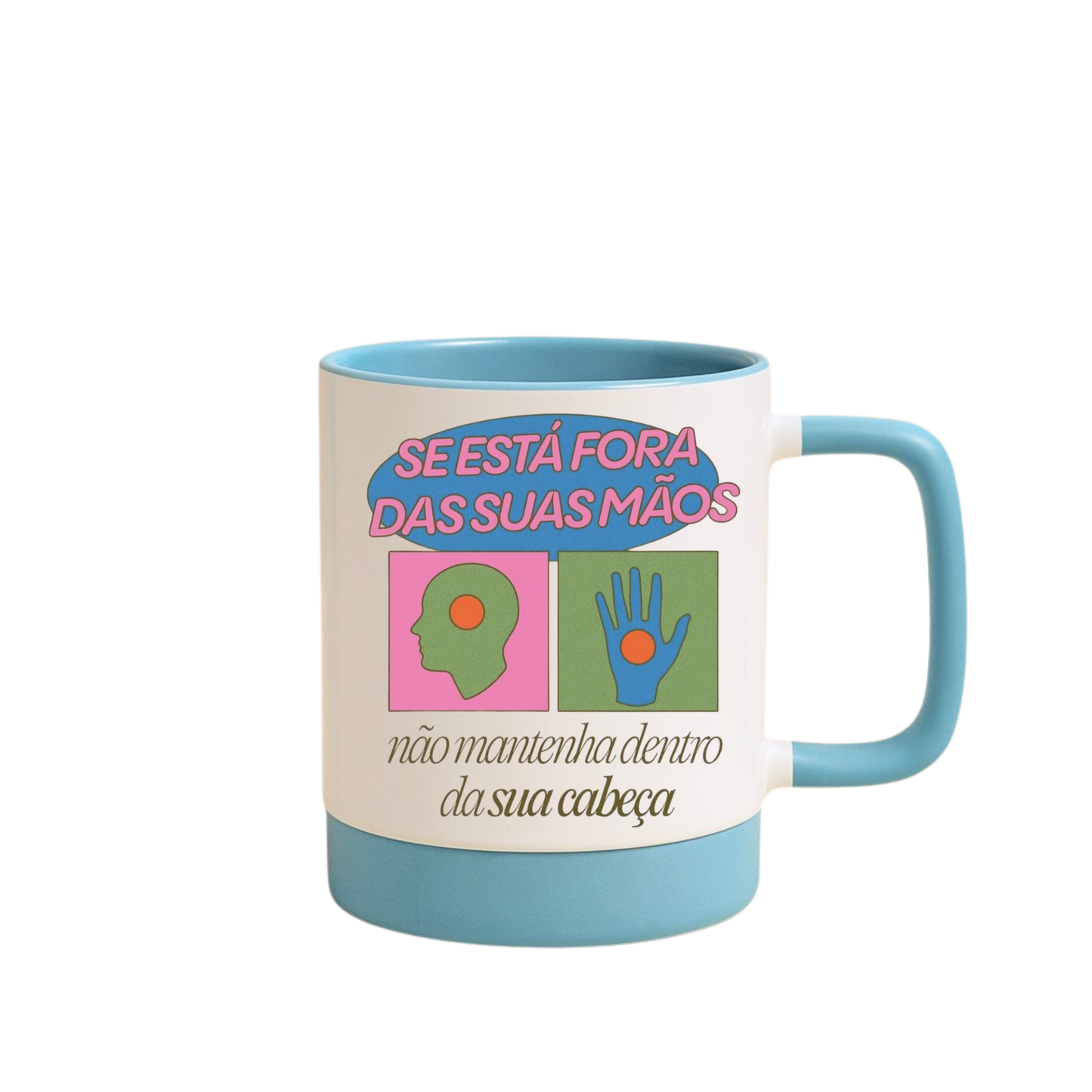 Caneca com Base de Silicone e Alça Emborrachada I Se está fora das suas mãos, não mantenha dentro da sua cabeça