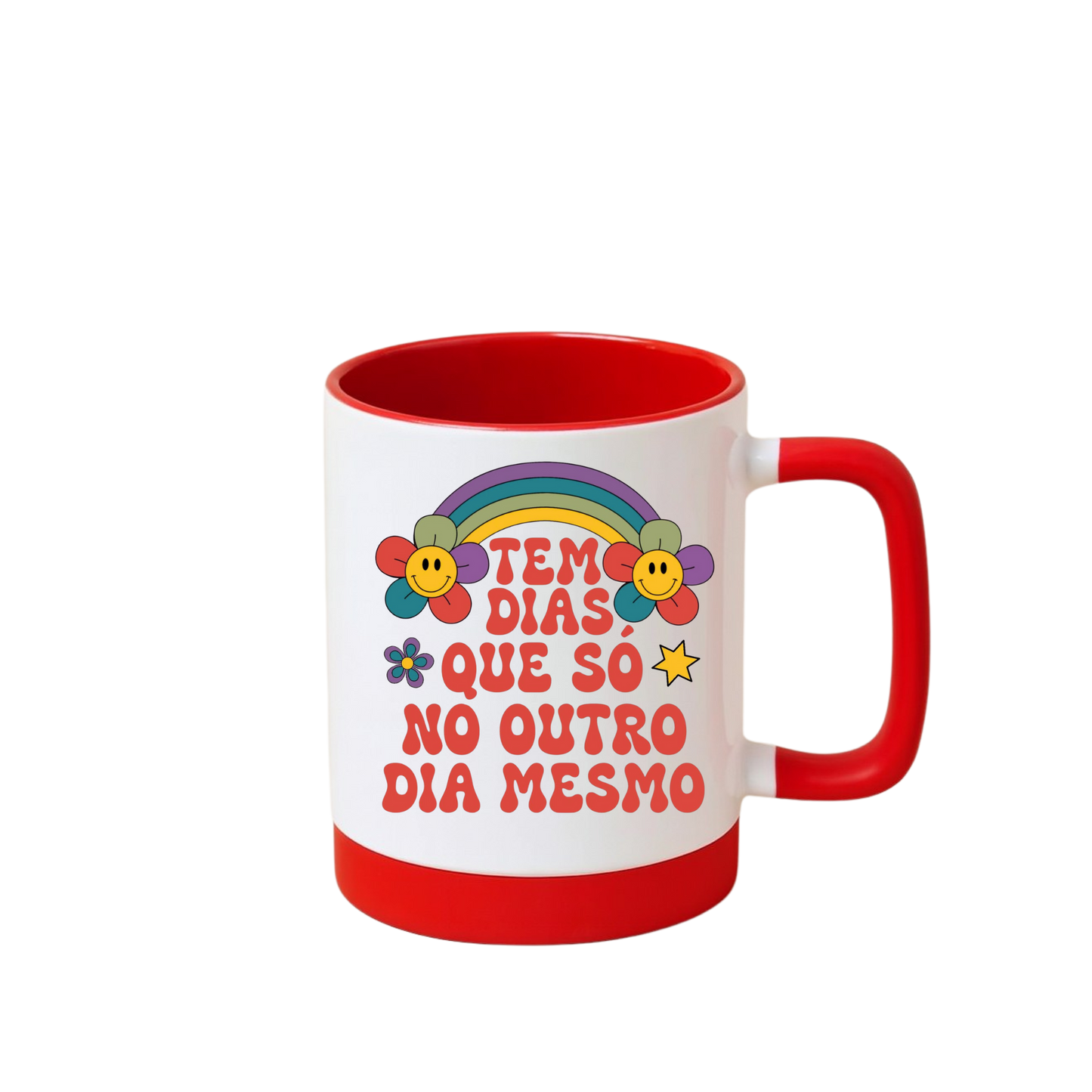 Caneca com Base de Silicone e Alça Emborrachada I Tem Dias Que Só No Outro